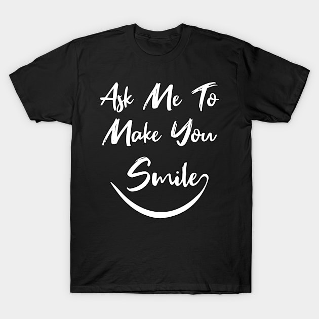 ask me to make you smile T-Shirt by AdelDa